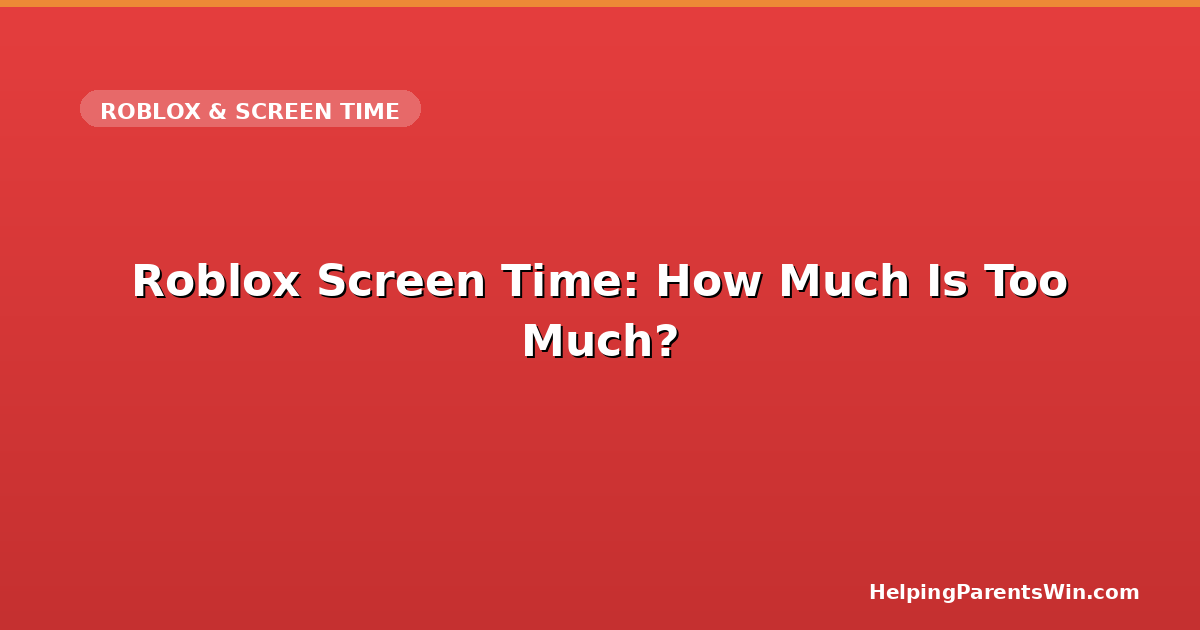 Roblox Screen Time: How Much Is Too Much? — HelpingParentsWin.com
