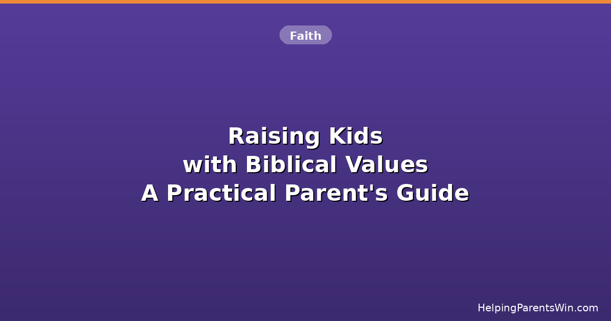 Raising kids with biblical values - practical guide for Christian parents