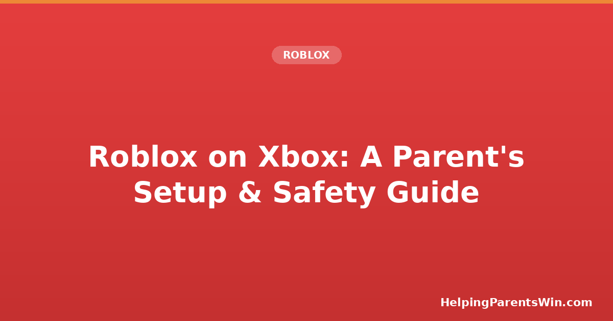 Roblox on Xbox: A Parent's Setup and Safety Guide
