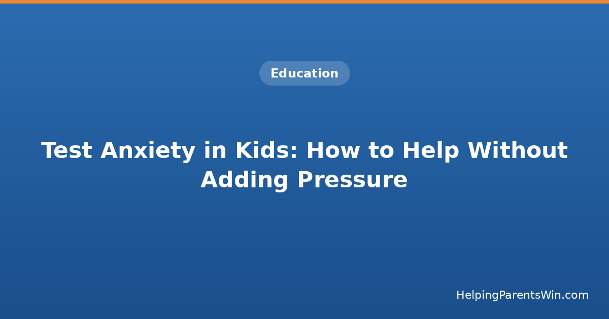 Test Anxiety in Kids: How to Help Without Adding Pressure