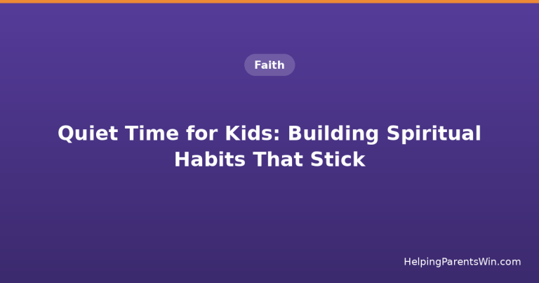 Quiet Time for Kids: Building Spiritual Habits That Actually Stick