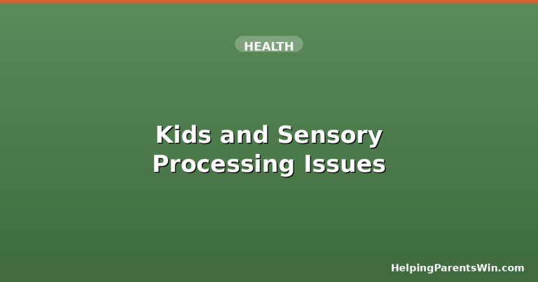 Kids and Sensory Processing Issues: A Parent's Practical Guide