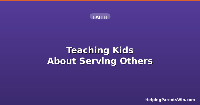 Teaching Kids About Serving Others: A Parent's Practical Guide