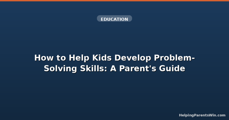 How to Help Kids Develop Problem-Solving Skills: A Parent's Guide