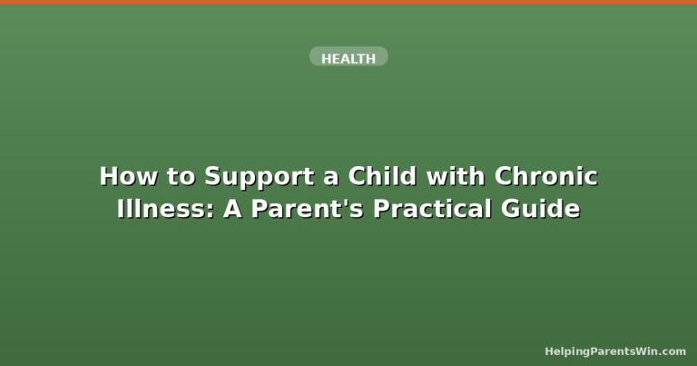 How to Support a Child with Chronic Illness: A Parent's Practical Guide