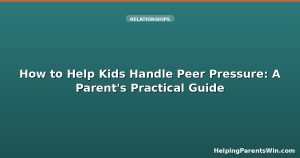 How to Help Kids Handle Peer Pressure: A Parent's Practical Guide