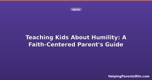 Teaching Kids About Humility: A Faith-Centered Parent's Guide